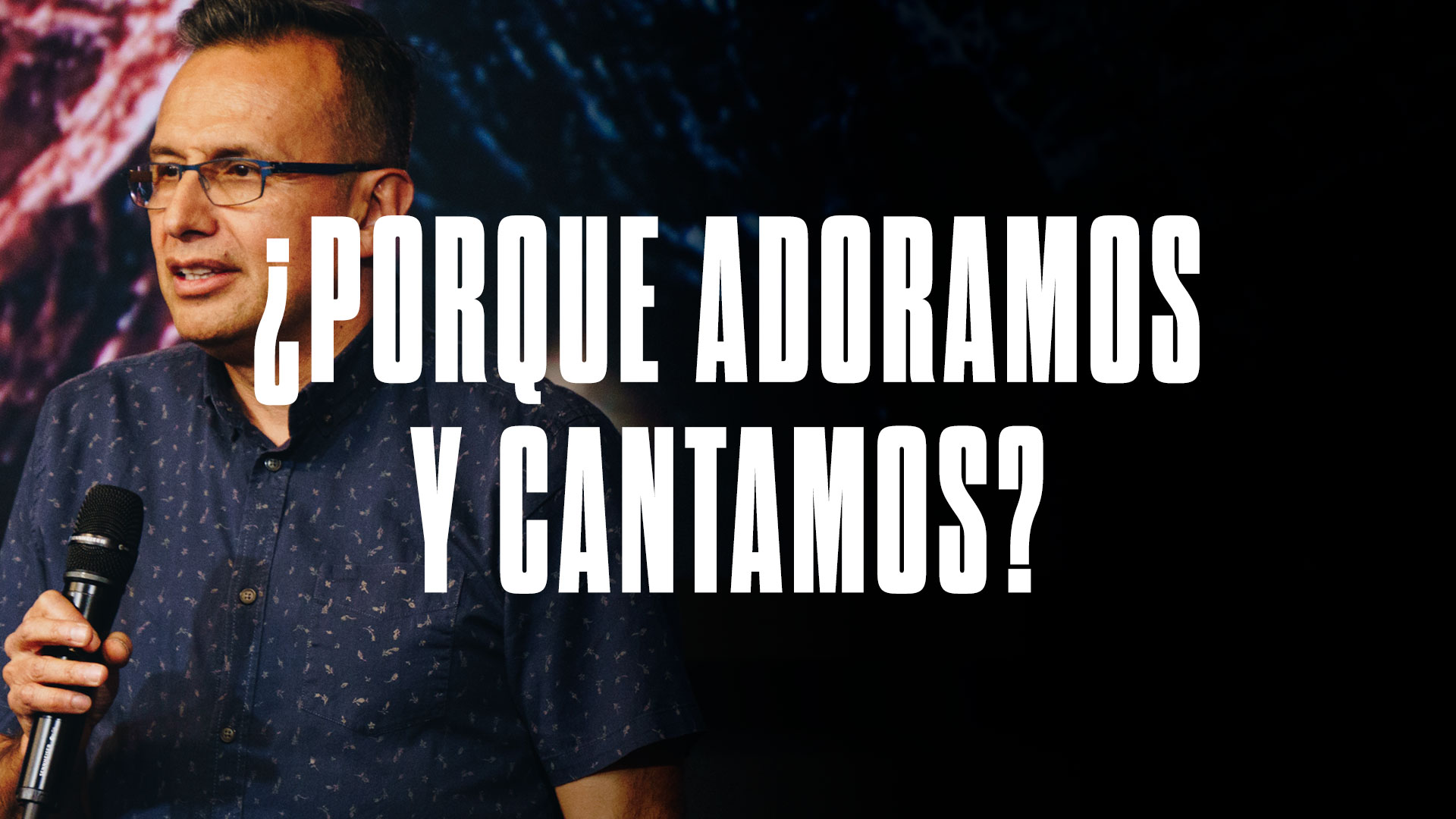 ¿Por Qué Adoramos y Cantamos?