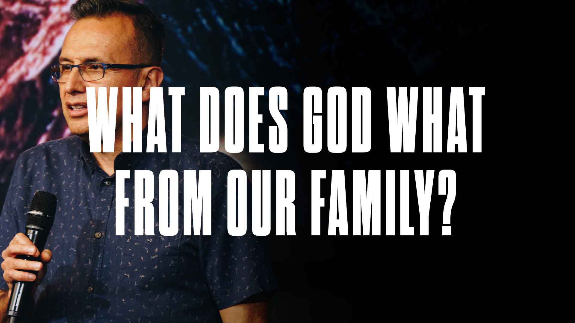 What does God want from our Family?