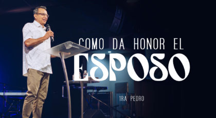 XV 1ra Pedro 3:7 | Como da Honor el Esposo