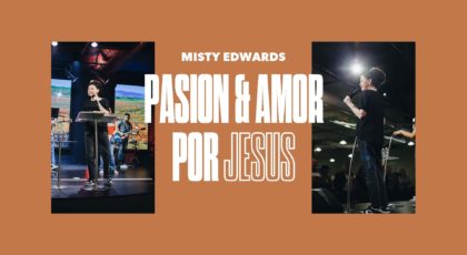 Pasión y Amor por Jesús • Misty Edwards