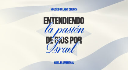 Entendiendo la Pasión de Dios por Israel