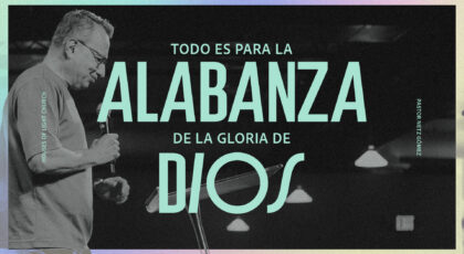 Todo es para la alabanza de la gloria de Dios