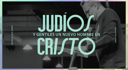 Efesios 2:1-3 | Judiós y gentiles un nuevo hombre en Cristo