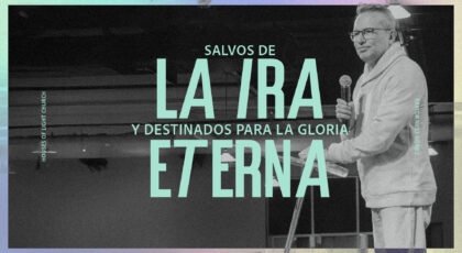 Efesios 2:5 | Somos salvos de la ira y destinados para gloria eterna