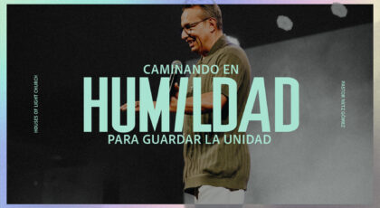 Efe. 4:1 y 4 | Caminando en humildad para guardar la unidad