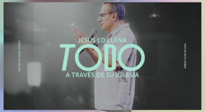 Efe 4:8-10 | Jesús lo llena todo a travéz de su Iglesía