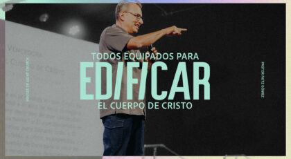 Efe 4:7-13 | Todos equipados para edificar el cuerpo de Cristo