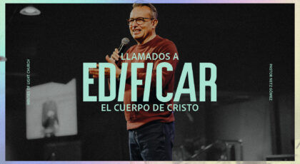 Efe. 4:15-16 | Llamados a edificar el cuerpo de Cristo