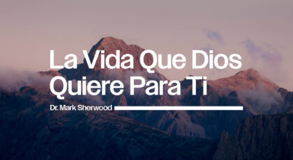 La vida Que Dios Quiere Para Ti